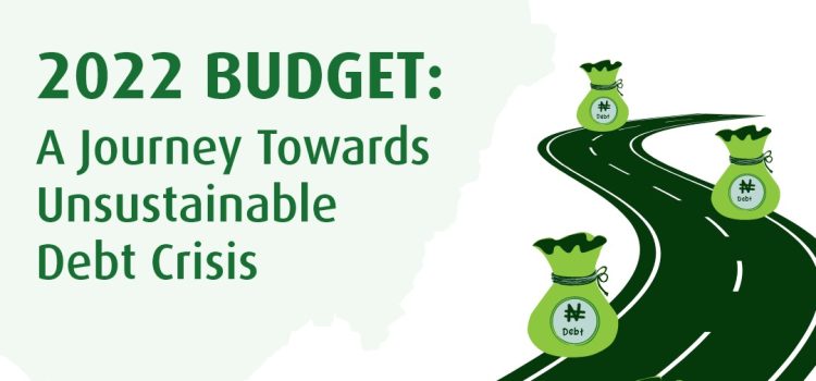 Position Paper – 2022 Budget: A Journey Towards An Unsustainable Debt Crisis