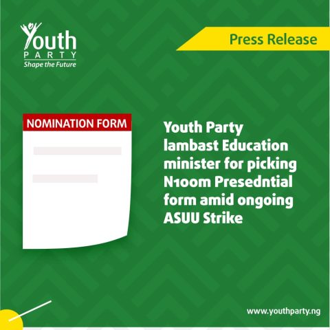 PRESS RELEASE – Youth Party lambasts Education Minister for picking N100m Presidential Form Amid Ongoing ASUU Strike